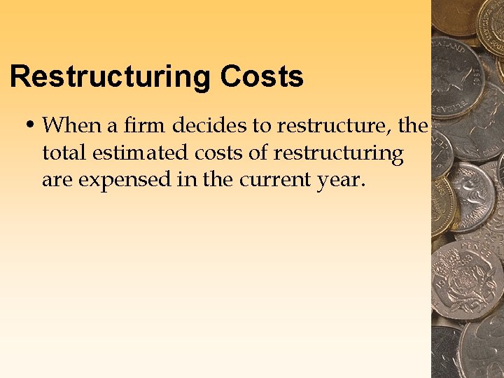 Restructuring Costs • When a firm decides to restructure, the total estimated costs of