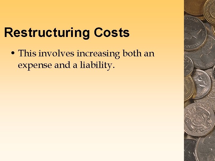 Restructuring Costs • This involves increasing both an expense and a liability. 