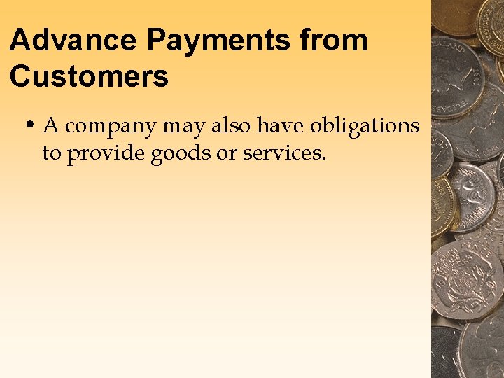 Advance Payments from Customers • A company may also have obligations to provide goods