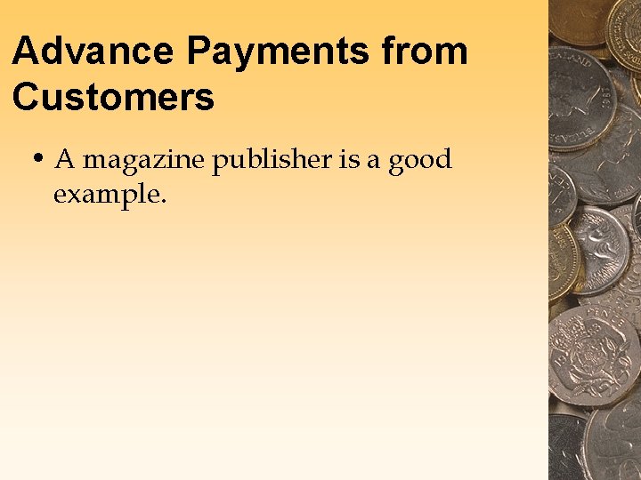 Advance Payments from Customers • A magazine publisher is a good example. 