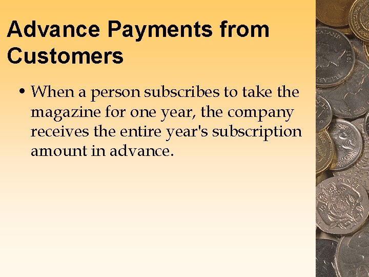 Advance Payments from Customers • When a person subscribes to take the magazine for