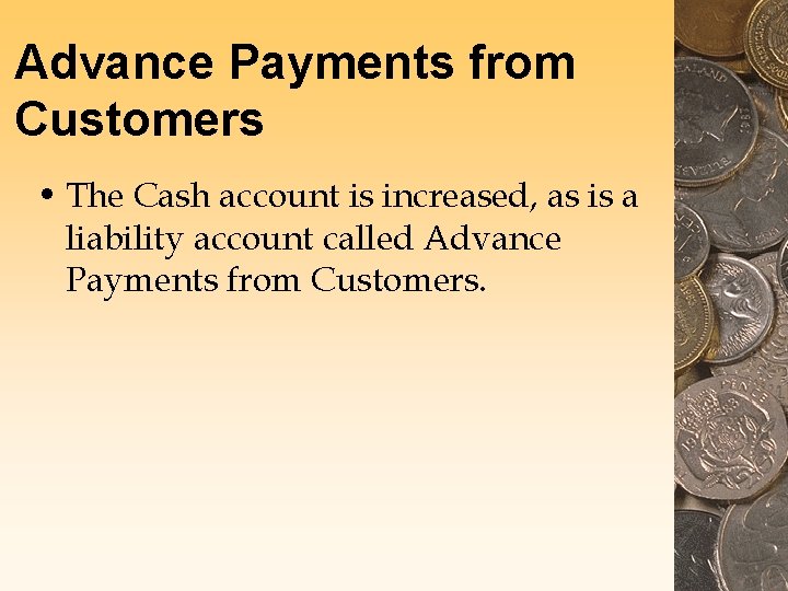 Advance Payments from Customers • The Cash account is increased, as is a liability