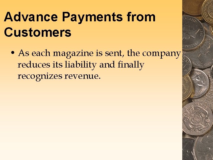 Advance Payments from Customers • As each magazine is sent, the company reduces its