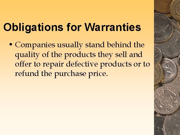 Obligations for Warranties • Companies usually stand behind the quality of the products they