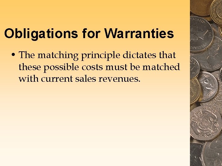 Obligations for Warranties • The matching principle dictates that these possible costs must be