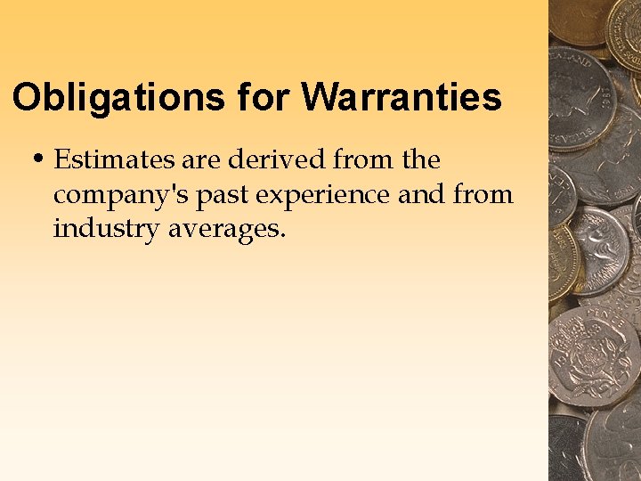 Obligations for Warranties • Estimates are derived from the company's past experience and from