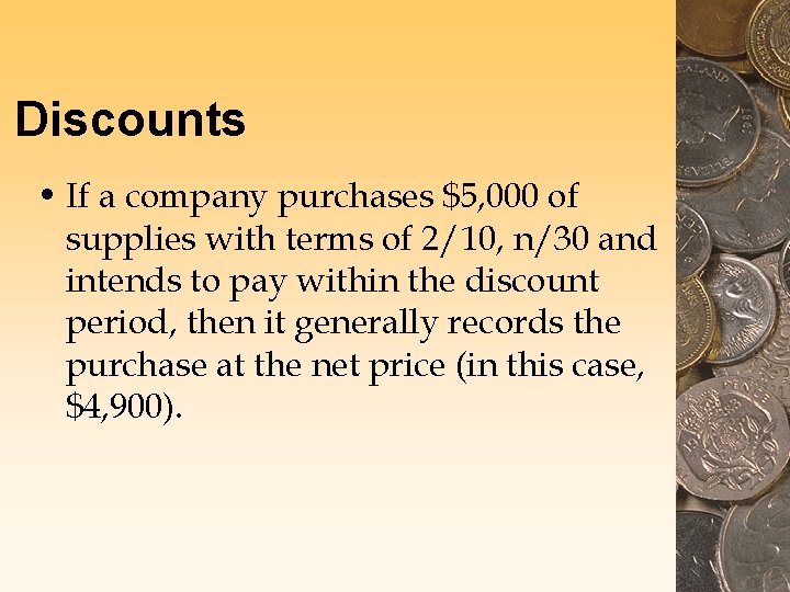 Discounts • If a company purchases $5, 000 of supplies with terms of 2/10,