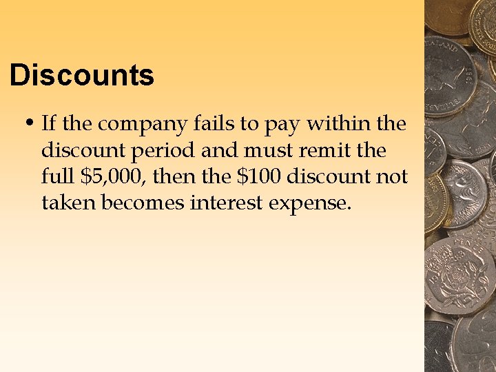 Discounts • If the company fails to pay within the discount period and must