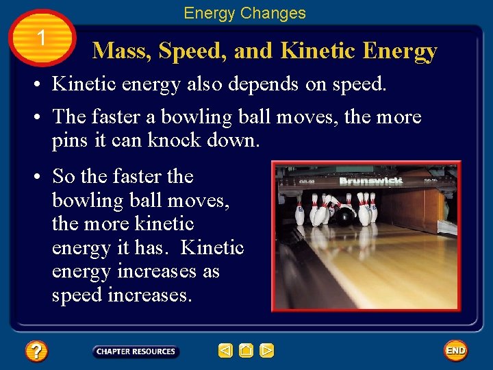 Energy Changes 1 Mass, Speed, and Kinetic Energy • Kinetic energy also depends on