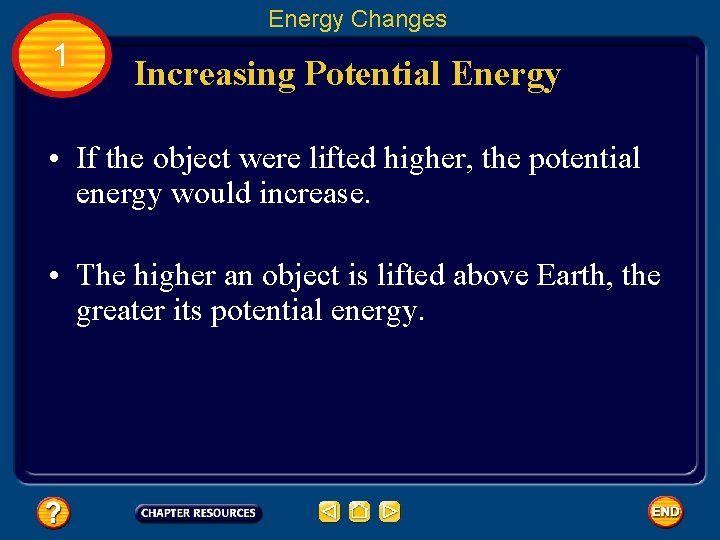 Energy Changes 1 Increasing Potential Energy • If the object were lifted higher, the