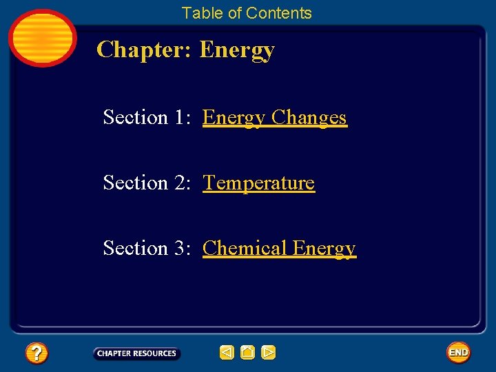 Table of Contents Chapter: Energy Section 1: Energy Changes Section 2: Temperature Section 3: