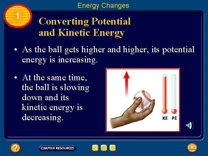 Energy Changes 1 Converting Potential and Kinetic Energy • As the ball gets higher