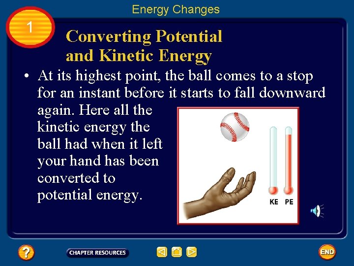 Energy Changes 1 Converting Potential and Kinetic Energy • At its highest point, the