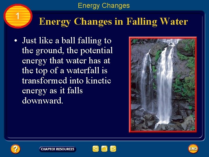 Energy Changes 1 Energy Changes in Falling Water • Just like a ball falling