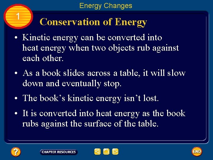 Energy Changes 1 Conservation of Energy • Kinetic energy can be converted into heat