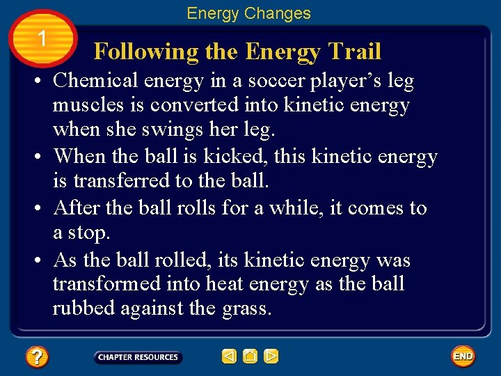 Energy Changes 1 Following the Energy Trail • Chemical energy in a soccer player’s