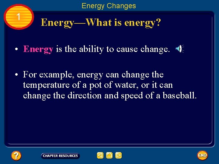 Energy Changes 1 Energy—What is energy? • Energy is the ability to cause change.