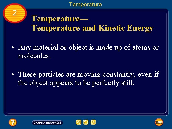 Temperature 2 Temperature— Temperature and Kinetic Energy • Any material or object is made