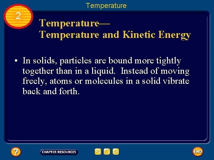 Temperature 2 Temperature— Temperature and Kinetic Energy • In solids, particles are bound more