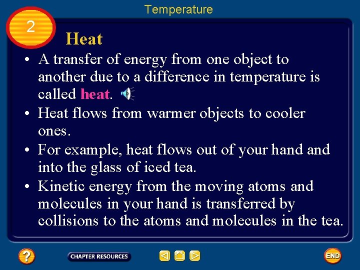 Temperature 2 Heat • A transfer of energy from one object to another due