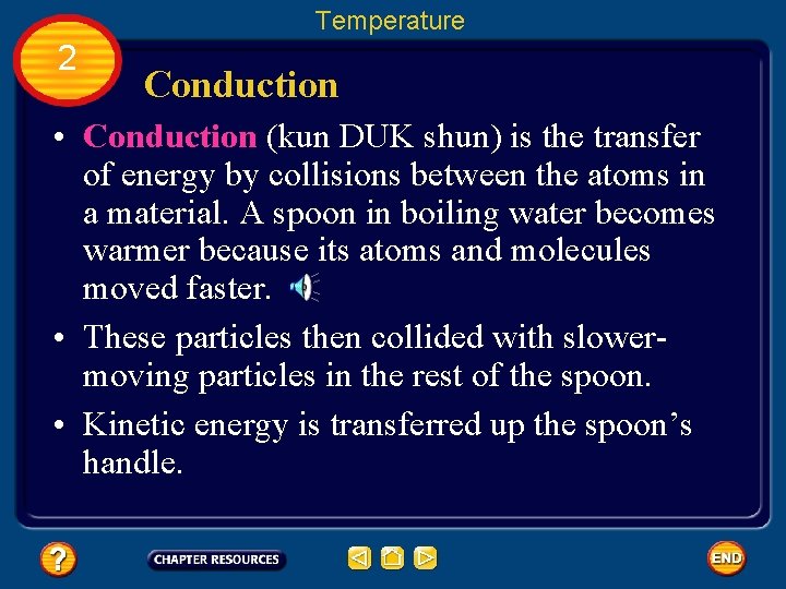 Temperature 2 Conduction • Conduction (kun DUK shun) is the transfer of energy by