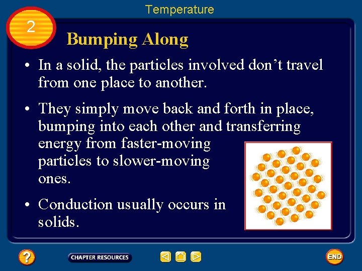 Temperature 2 Bumping Along • In a solid, the particles involved don’t travel from
