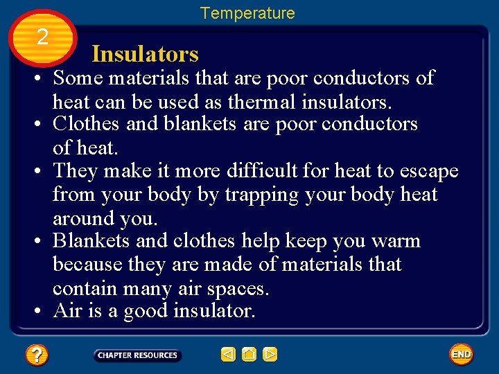 Temperature 2 Insulators • Some materials that are poor conductors of heat can be