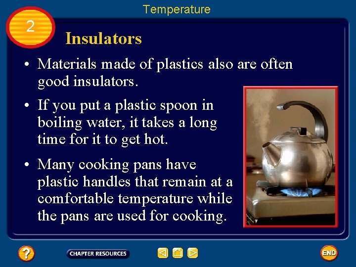 Temperature 2 Insulators • Materials made of plastics also are often good insulators. •