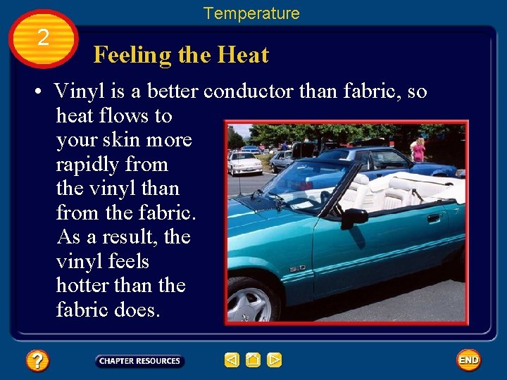 Temperature 2 Feeling the Heat • Vinyl is a better conductor than fabric, so