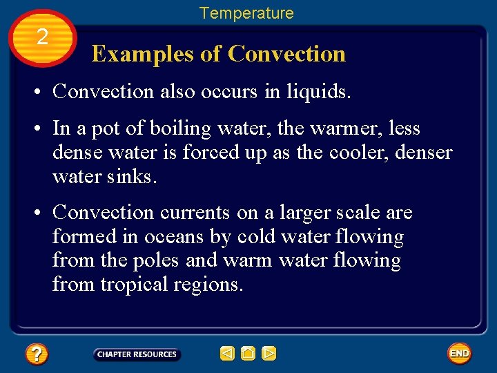 Temperature 2 Examples of Convection • Convection also occurs in liquids. • In a