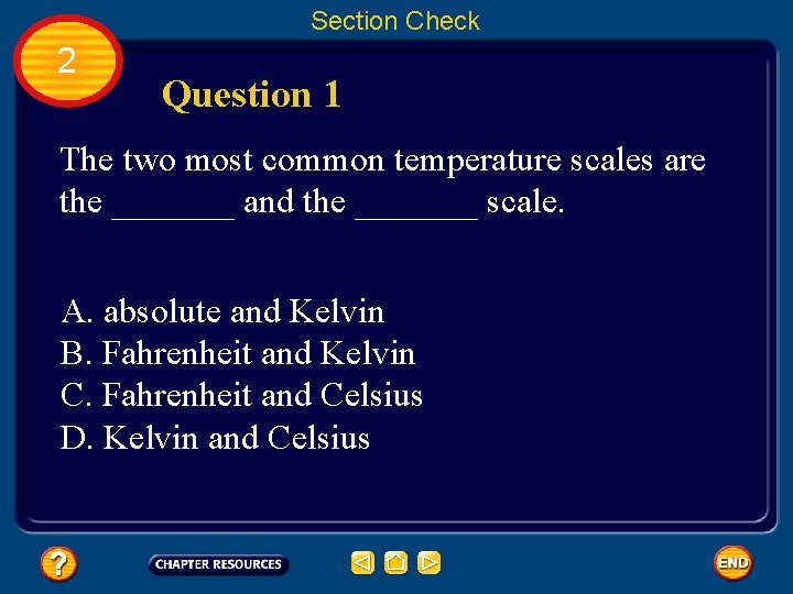 Section Check 2 Question 1 The two most common temperature scales are the _______