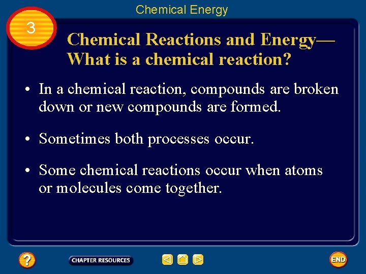 Chemical Energy 3 Chemical Reactions and Energy— What is a chemical reaction? • In