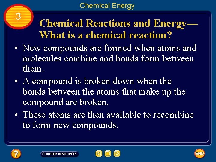 Chemical Energy 3 Chemical Reactions and Energy— What is a chemical reaction? • New
