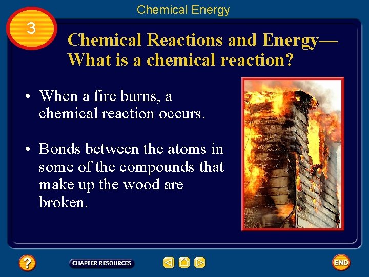 Chemical Energy 3 Chemical Reactions and Energy— What is a chemical reaction? • When