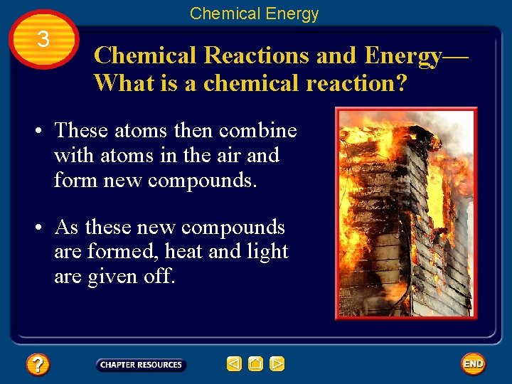 Chemical Energy 3 Chemical Reactions and Energy— What is a chemical reaction? • These