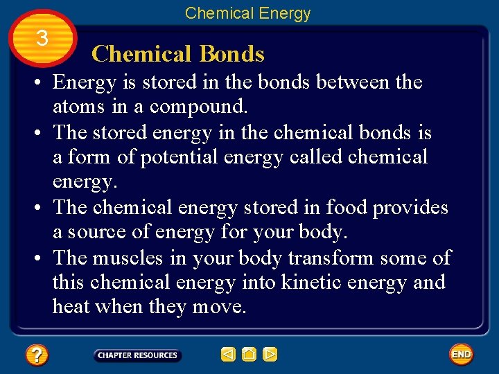 Chemical Energy 3 Chemical Bonds • Energy is stored in the bonds between the