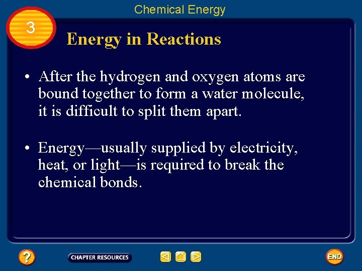 Chemical Energy 3 Energy in Reactions • After the hydrogen and oxygen atoms are