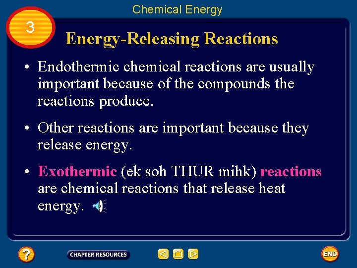 Chemical Energy 3 Energy-Releasing Reactions • Endothermic chemical reactions are usually important because of