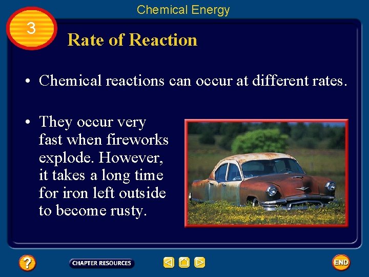 Chemical Energy 3 Rate of Reaction • Chemical reactions can occur at different rates.