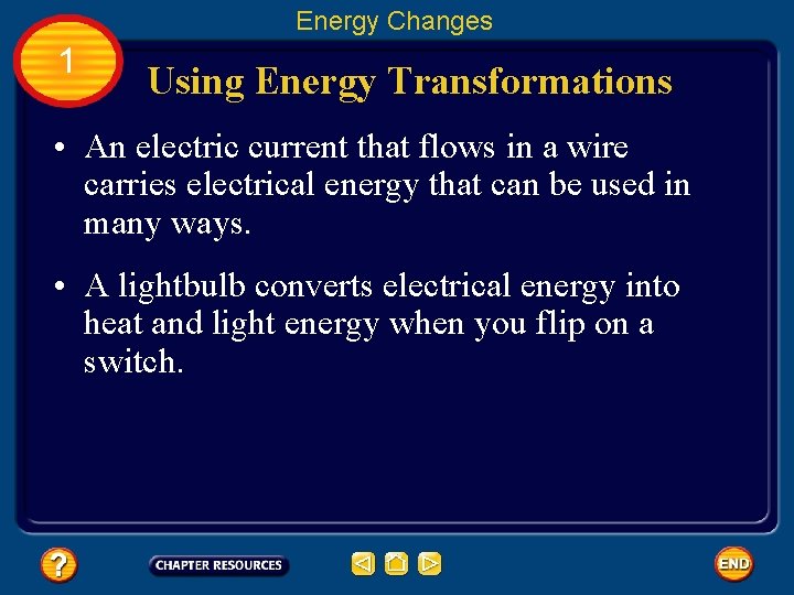 Energy Changes 1 Using Energy Transformations • An electric current that flows in a