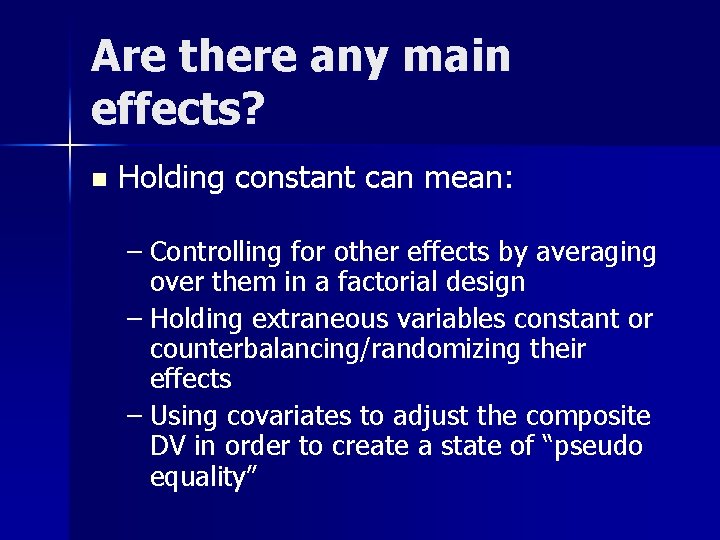 Are there any main effects? n Holding constant can mean: – Controlling for other