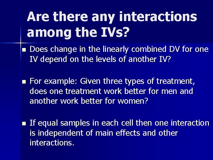 Are there any interactions among the IVs? n Does change in the linearly combined