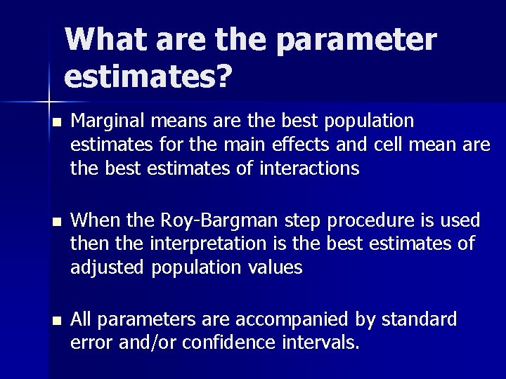 What are the parameter estimates? n Marginal means are the best population estimates for