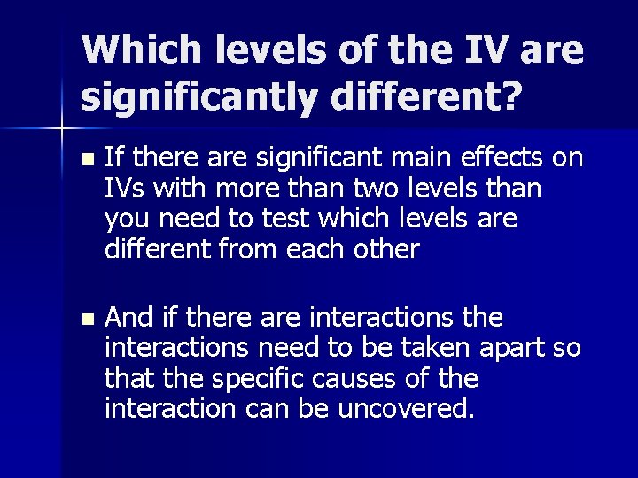 Which levels of the IV are significantly different? n If there are significant main