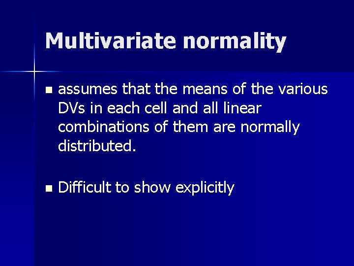 Multivariate normality n assumes that the means of the various DVs in each cell