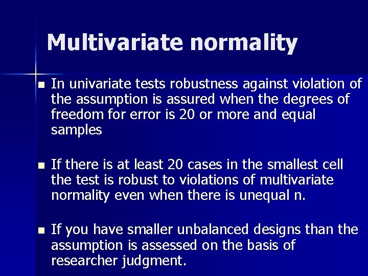 Multivariate normality n In univariate tests robustness against violation of the assumption is assured