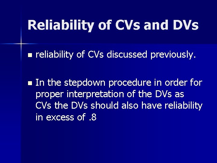 Reliability of CVs and DVs n reliability of CVs discussed previously. n In the