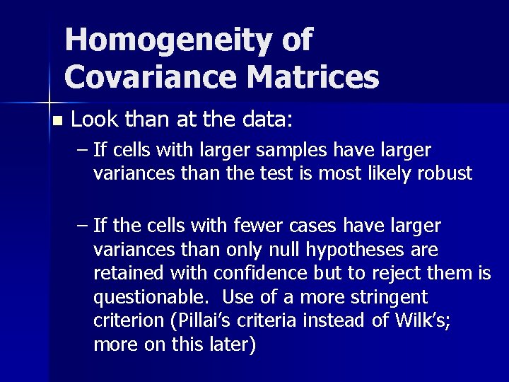 Homogeneity of Covariance Matrices n Look than at the data: – If cells with