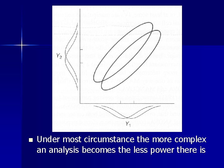 n Under most circumstance the more complex an analysis becomes the less power there