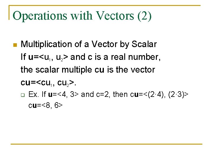 Operations with Vectors (2) n Multiplication of a Vector by Scalar If u=<u 1,